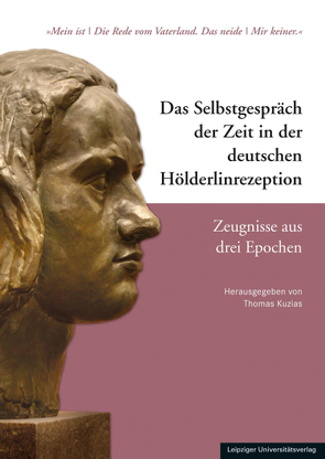 Das Selbstgespräch der Zeit in der deutschen Hölderlinrezeption – Zeugnisse aus drei Epochen von Kuzias,  Thomas