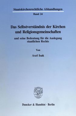 Das Selbstverständnis der Kirchen und Religionsgemeinschaften und seine Bedeutung für die Auslegung staatlichen Rechts. von Isak,  Axel