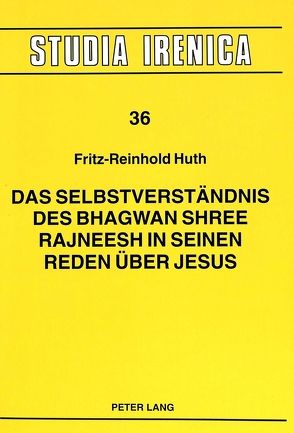 Das Selbstverständnis des Bhagwan Shree Rajneesh in seinen Reden über Jesus von Huth,  Fritz R.