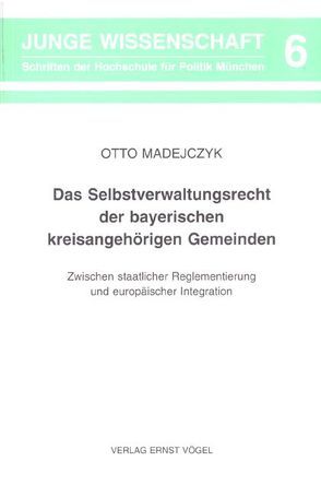 Das Selbstverwaltungsrecht der bayerischen kreisangehörigen Gemeinden von Madejczyk,  Otto