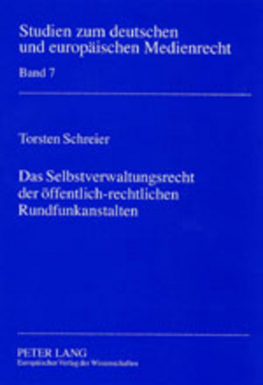 Das Selbstverwaltungsrecht der öffentlich-rechtlichen Rundfunkanstalten von Schreier,  Torsten