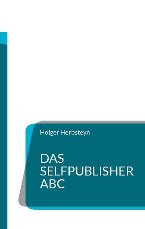 Das Selfpublisher ABC von Herbsteyn,  Holger