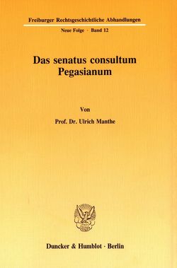 Das senatus consultum Pegasianum. von Manthe,  Ulrich