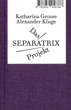 Das Separatrix Projekt von Elmiger,  Dorothee, Grosse,  Katharina, Kluge,  Alexander, Wenzel,  Jan, Zeiske,  Mathias
