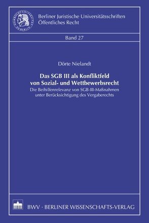 Das SGB III als Konfliktfeld von Sozial- und Wettbewerbsrecht von Nielandt,  Dörte