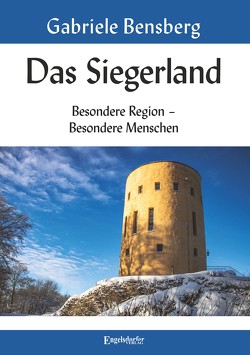 Das Siegerland: Besondere Region – Besondere Menschen von Bensberg,  Gabriele