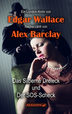 Das Silberne Dreieck und Der SOS-Scheck von Barclay,  Alex, Wallace,  Edgar