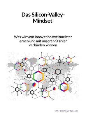 Das Silicon-Valley-Mindset – Was wir vom Innovationsweltmeister lernen und mit unseren Stärken verbinden können von Winkler,  Matthias