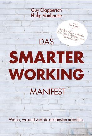 Das Smarter Working Manifest von Albers,  Markus, Artelt,  Detlev, Bauer,  Dr. Wilhelm, Clapperton,  Guy, Ibing,  Eva Maria, Rongen,  Simone, Vanhoutte,  Philip