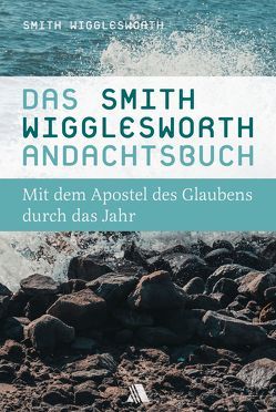 Das Smith-Wigglesworth-Andachtsbuch von Appel,  Dorothea, Culbertson,  Patricia, Wigglesworth,  Smith