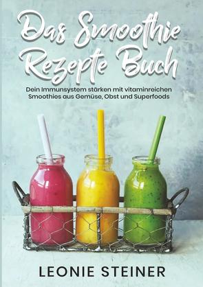 Das Smoothie Rezepte Buch von Steiner,  Leonie