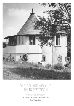 Das Solarrundhaus in Trossingen von Weber,  Bernd Guido