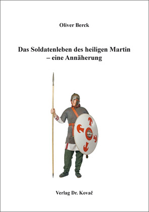 Das Soldatenleben des heiligen Martin – eine Annäherung von Berck,  Oliver
