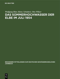 Das Sommerhochwasser der Elbe im Juli 1954 von Böer,  Wolfgang, Schubert,  Heinz, Wilser,  Otto