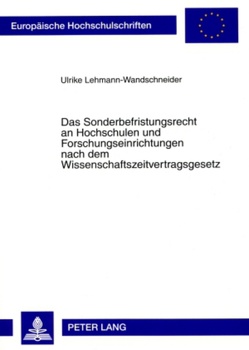 Das Sonderbefristungsrecht an Hochschulen und Forschungseinrichtungen nach dem Wissenschaftszeitvertragsgesetz von Lehmann-Wandschneider,  Ulrike