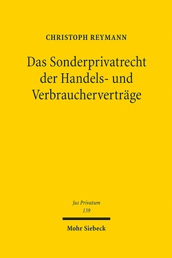 Das Sonderprivatrecht der Handels- und Verbraucherverträge von Reymann,  Christoph