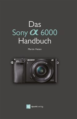 Das Sony A6000 Handbuch von Vieten,  Martin