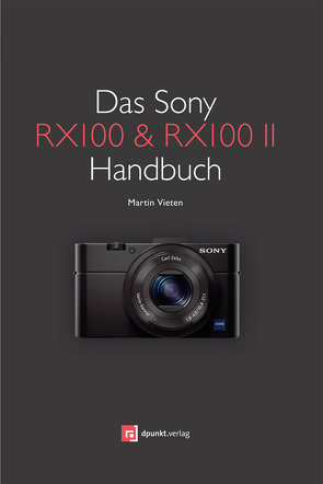 Das Sony RX100 & RX100 II Handbuch von Vieten,  Martin