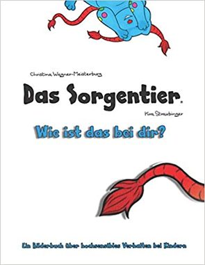 Das Sorgentier – Wie ist das bei dir? von Schmoll,  Ulrike, Straubinger,  Kira, Wagner-Meisterburg,  Christina