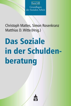 Das Soziale in der Schuldenberatung von Mattes,  Christoph, Rosenkranz,  Simon, Witte,  Matthias D