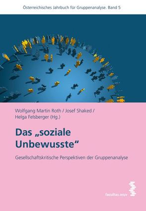 Das „soziale Unbewusste“ von Felsberger,  Helga, Roth,  Wolfgang Martin, Shaked,  Josef