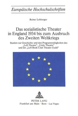 Das sozialistische Theater in England 1934 bis zum Ausbruch des Zweiten Weltkriegs von Lehberger,  Reiner