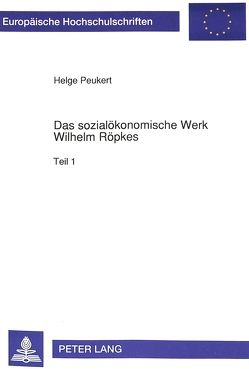 Das sozialökonomische Werk Wilhelm Röpkes von Peukert,  Helge