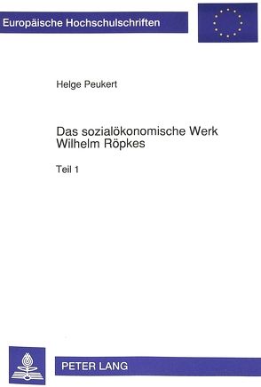 Das sozialökonomische Werk Wilhelm Röpkes von Peukert,  Helge
