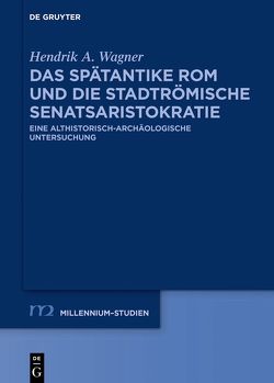 Das spätantike Rom und die stadtrömische Senatsaristokratie (395–455 n. Chr.) von Wagner,  Hendrik