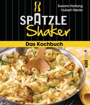 Das Spätzle-Shaker-Kochbuch von Hartung,  Susann