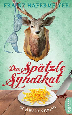 Das Spätzle-Syndikat von Hafermeyer,  Franz