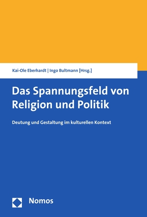 Das Spannungsfeld von Religion und Politik von Bultmann,  Ingo, Eberhardt,  Kai-Ole