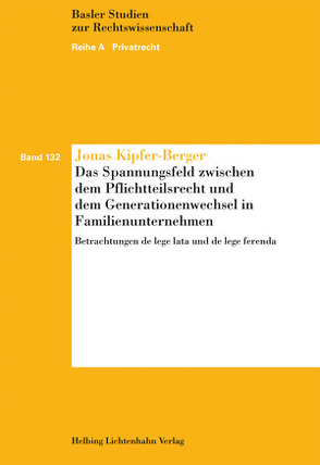 Das Spannungsfeld zwischen dem Pflichtteilsrecht und dem Generationenwechsel in Familienunternehmen von Kipfer-Berger,  Jonas