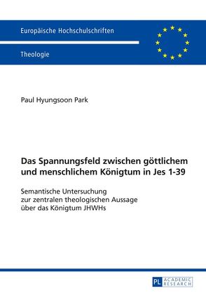 Das Spannungsfeld zwischen göttlichem und menschlichem Königtum in Jes 1–39 von Park,  Paul Hyungsoon