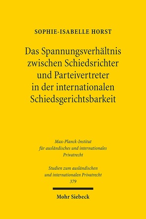 Das Spannungsverhältnis zwischen Schiedsrichter und Parteivertreter in der internationalen Schiedsgerichtsbarkeit von Horst,  Sophie-Isabelle