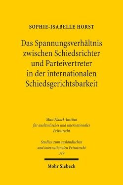 Das Spannungsverhältnis zwischen Schiedsrichter und Parteivertreter in der internationalen Schiedsgerichtsbarkeit von Horst,  Sophie-Isabelle