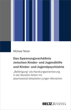 Das Spannungsverhältnis zwischen Kinder- und Jugendhilfe und Kinder- und Jugendpsychiatrie von Tetzer,  Michael