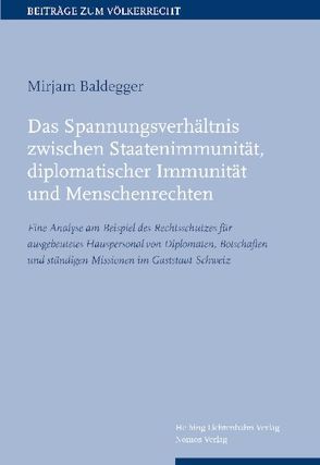 Das Spannungsverhältnis zwischen Staatenimmunität, diplomatischer Immunität und Menschenrechten von Baldegger,  Mirjam