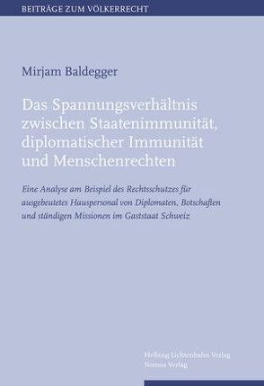 Das Spannungsverhältnis zwischen Staatenimmunität, diplomatischer Immunität und Menschenrechten von Baldegger,  Mirjam