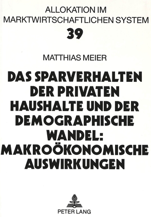 Das Sparverhalten der privaten Haushalte und der demographische Wandel: Makroökonomische Auswirkungen von Meier,  Matthias
