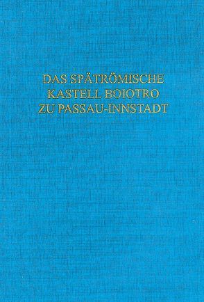 Das spätrömische Kastell Boiotro zu Passau-Innstadt von Altjohann,  Michael, Bayerisches Landesamt f. Denkmalpflege,  Abt. Bodendenkmalpflege
