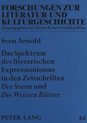 Das Spektrum des literarischen Expressionismus in den Zeitschriften «Der Sturm» und «Die Weissen Blätter» von Arnold,  Sven