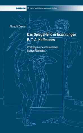 Das Spiegel-Bild in Erzählungen E. T. A. Hoffmanns von Driesen,  Albrecht