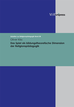 Das Spiel als bildungstheoretische Dimension der Religionspädagogik von Adam,  Gottfried, Kliss,  Oliver, Lachmann,  Rainer