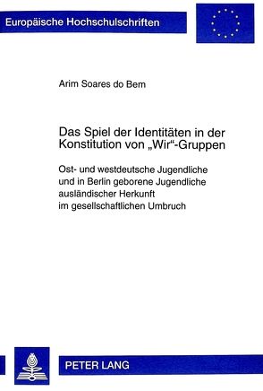 Das Spiel der Identitäten in der Konstitution von «Wir»-Gruppen von Soares do Bem,  Arim