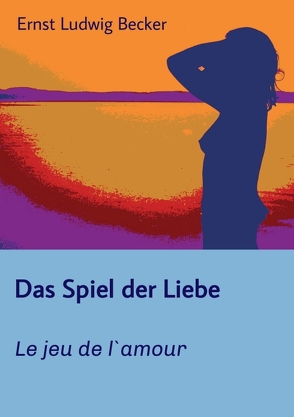 Das Spiel der Liebe – Le jeu de l`amour von Becker,  Ernst Ludwig