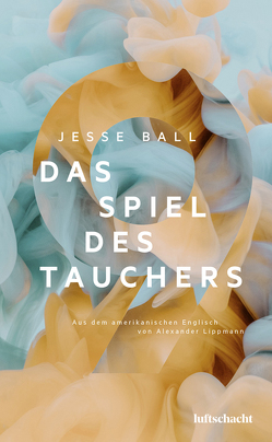 Das Spiel des Tauchers von Ball,  Jesse, Lippmann,  Alexander