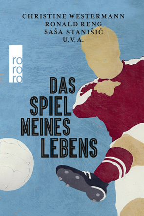 Das Spiel meines Lebens von Bredekamp,  Horst, Feldhaus,  Kai, Fiebrig,  Stefanie, Friedrichs,  Julia, Fuchs,  Kirsten, Hulpe,  Marius, Kaube,  Jürgen, Knipphals,  Dirk, Kröchert,  Michael, Mayer,  Ayla, Pletzinger,  Thomas, Putsch,  Christian, Reng,  Ronald, Roloff,  Simon, Schmidt,  Jochen, Schroeder,  Christoph, Spiller,  Christian, Stanišić,  Saša, Stefanidis,  Alexandros, Suchorski,  Julia, Verollet,  Misha, Wells,  Benedict, Westermann,  Christine, Willmann,  Frank, Winkler,  Philipp