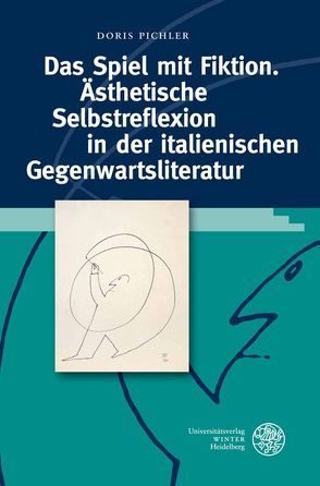 Das Spiel mit Fiktion. Ästhetische Selbstreflexion in der italienischen Gegenwartsliteratur von Pichler,  Doris