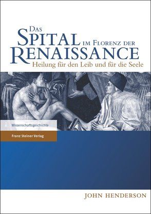 Das Spital im Florenz der Renaissance von Aumüller,  Gerhard, Henderson,  John